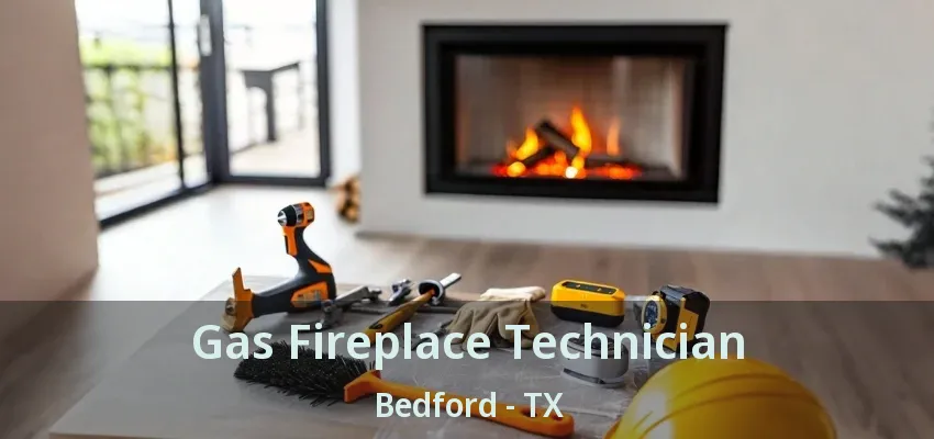 Gas Fireplace Technician Bedford - TX
