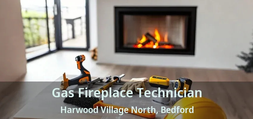 Gas Fireplace Technician Harwood Village North, Bedford - TX