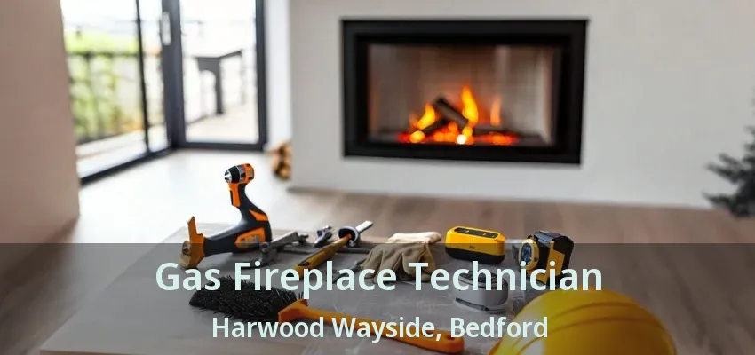 Gas Fireplace Technician Harwood Wayside, Bedford - TX