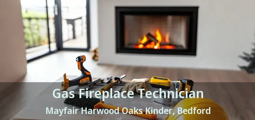 Gas Fireplace Technician Mayfair Harwood Oaks Kinder, Bedford - TX