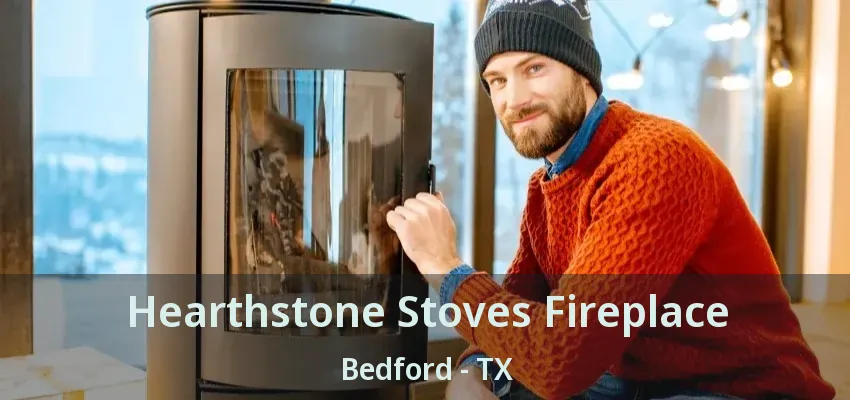Hearthstone Stoves Fireplace Bedford - TX