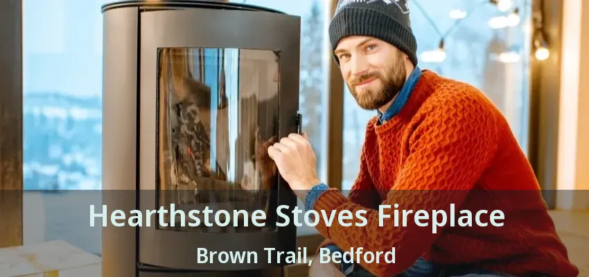 Hearthstone Stoves Fireplace Brown Trail, Bedford - TX