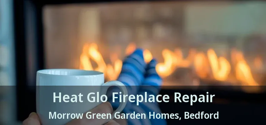 Heat Glo Fireplace Repair Morrow Green Garden Homes, Bedford - TX