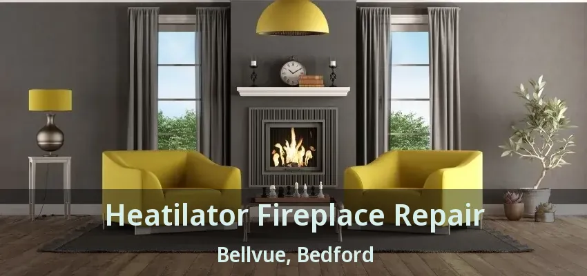Heatilator Fireplace Repair Bellvue, Bedford - TX