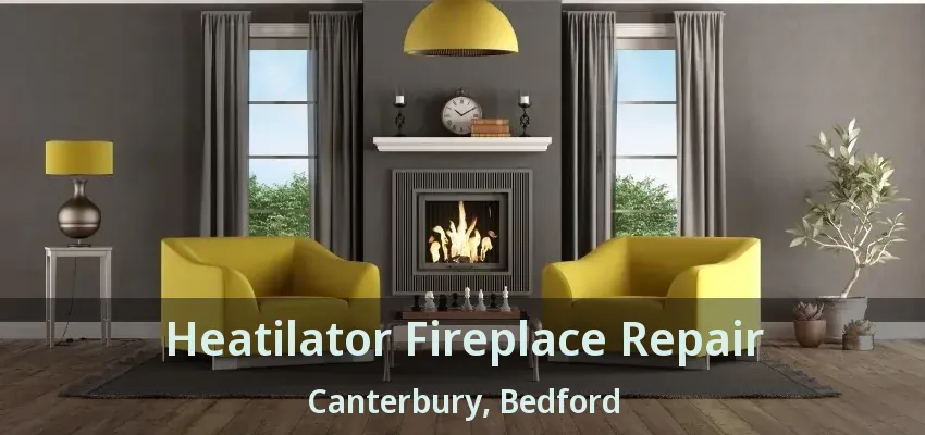 Heatilator Fireplace Repair Canterbury, Bedford - TX