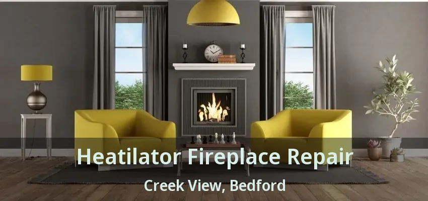 Heatilator Fireplace Repair Creek View, Bedford - TX
