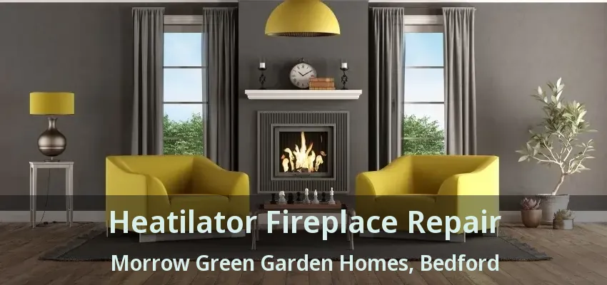 Heatilator Fireplace Repair Morrow Green Garden Homes, Bedford - TX