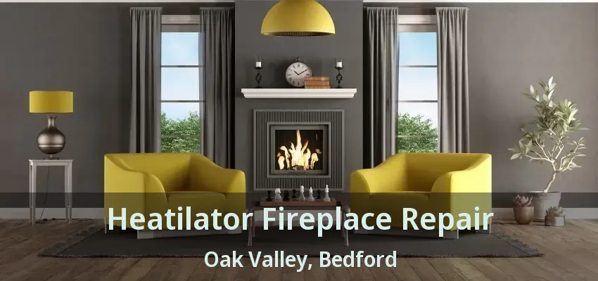 Heatilator Fireplace Repair Oak Valley, Bedford - TX