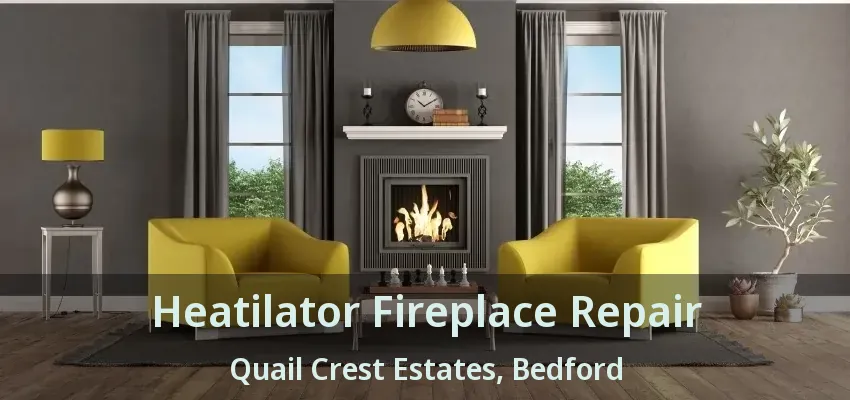 Heatilator Fireplace Repair Quail Crest Estates, Bedford - TX