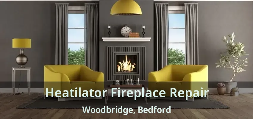 Heatilator Fireplace Repair Woodbridge, Bedford - TX