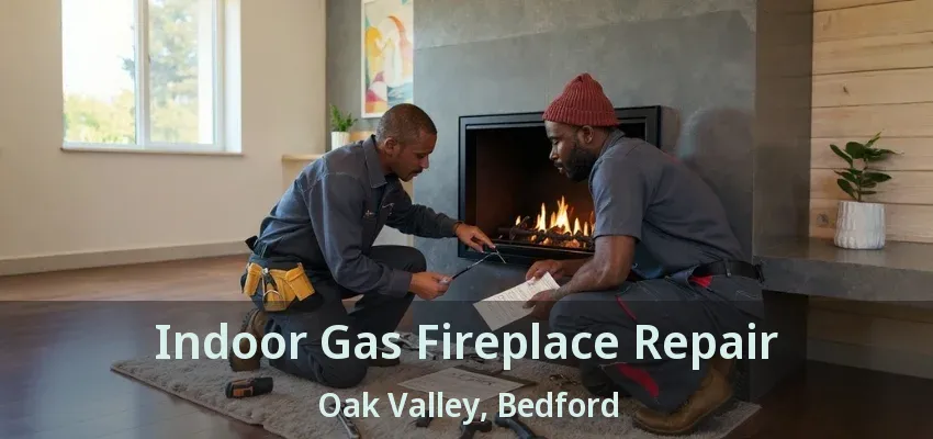 Indoor Gas Fireplace Repair Oak Valley, Bedford - TX
