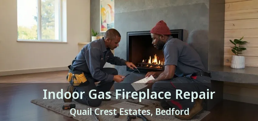 Indoor Gas Fireplace Repair Quail Crest Estates, Bedford - TX