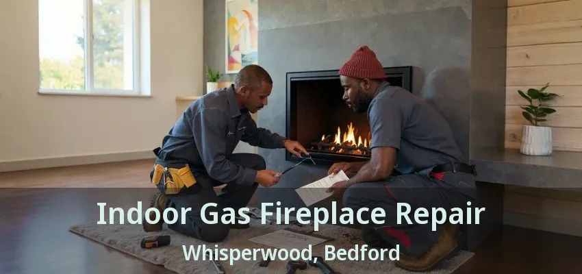 Indoor Gas Fireplace Repair Whisperwood, Bedford - TX