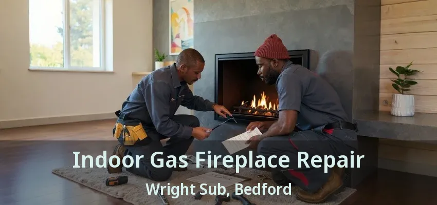 Indoor Gas Fireplace Repair Wright Sub, Bedford - TX