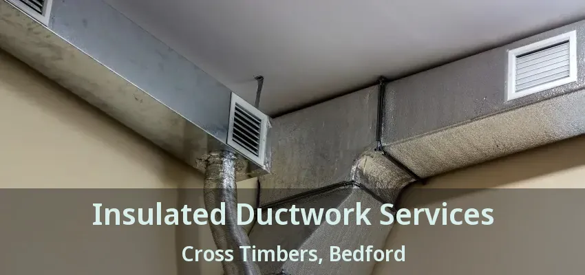 Insulated Ductwork Services Cross Timbers, Bedford - TX