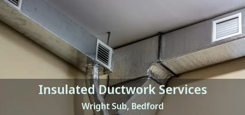 Insulated Ductwork Services Wright Sub, Bedford - TX