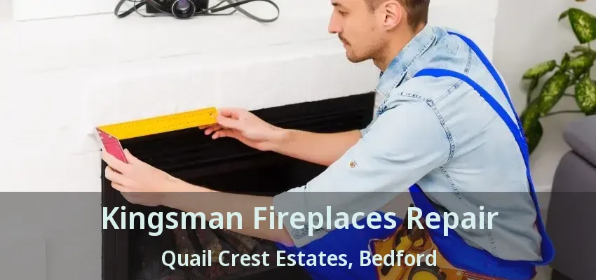 Kingsman Fireplaces Repair Quail Crest Estates, Bedford - TX