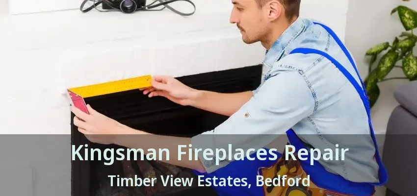 Kingsman Fireplaces Repair Timber View Estates, Bedford - TX
