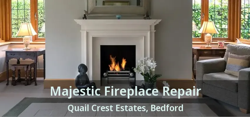 Majestic Fireplace Repair Quail Crest Estates, Bedford - TX