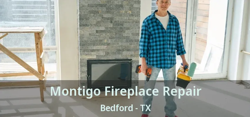 Montigo Fireplace Repair Bedford - TX