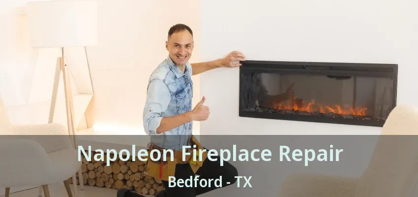 Napoleon Fireplace Repair Bedford - TX