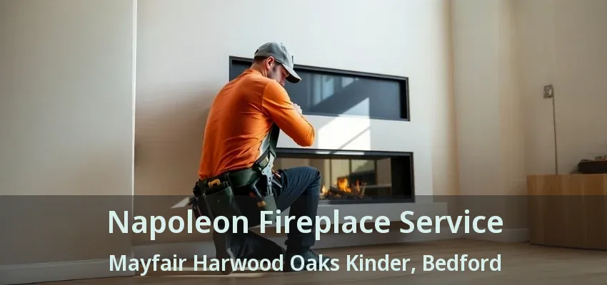 Napoleon Fireplace Service Mayfair Harwood Oaks Kinder, Bedford - TX