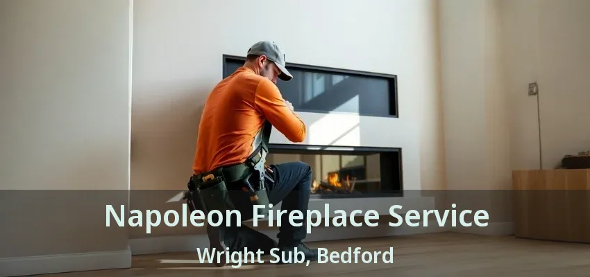 Napoleon Fireplace Service Wright Sub, Bedford - TX