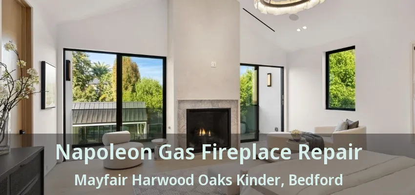 Napoleon Gas Fireplace Repair Mayfair Harwood Oaks Kinder, Bedford - TX