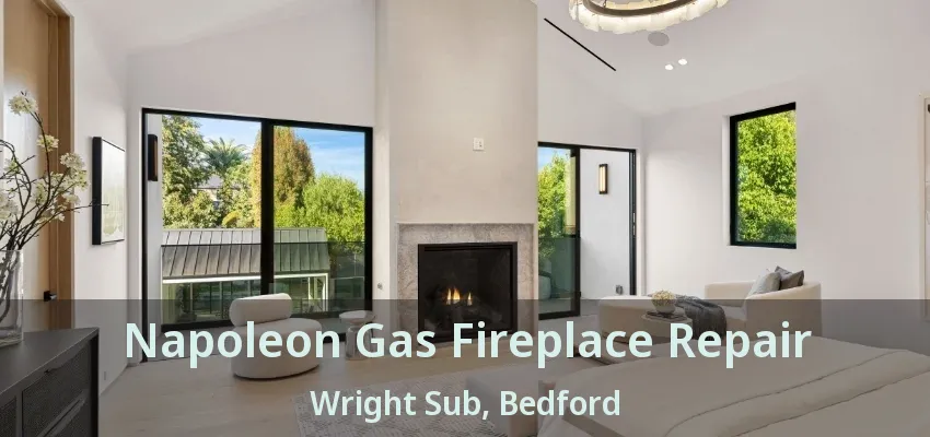 Napoleon Gas Fireplace Repair Wright Sub, Bedford - TX