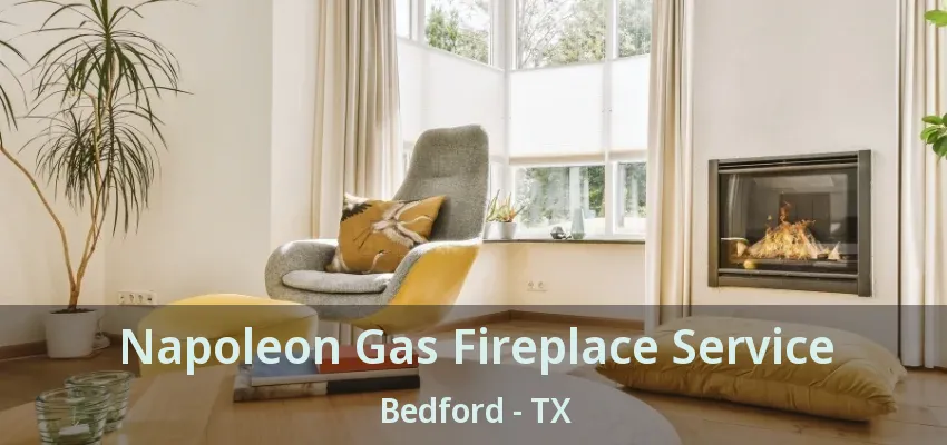 Napoleon Gas Fireplace Service Bedford - TX