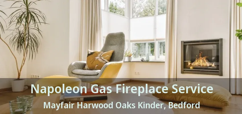 Napoleon Gas Fireplace Service Mayfair Harwood Oaks Kinder, Bedford - TX