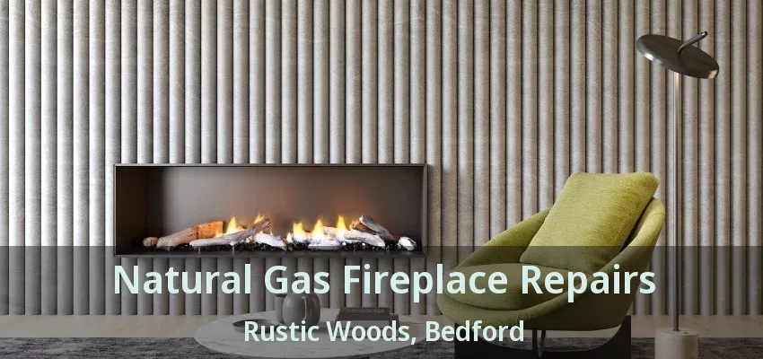 Natural Gas Fireplace Repairs Rustic Woods, Bedford - TX