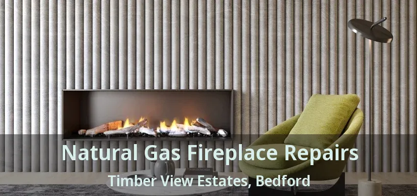 Natural Gas Fireplace Repairs Timber View Estates, Bedford - TX