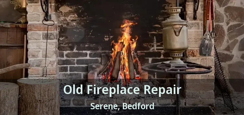Old Fireplace Repair Serene, Bedford - TX