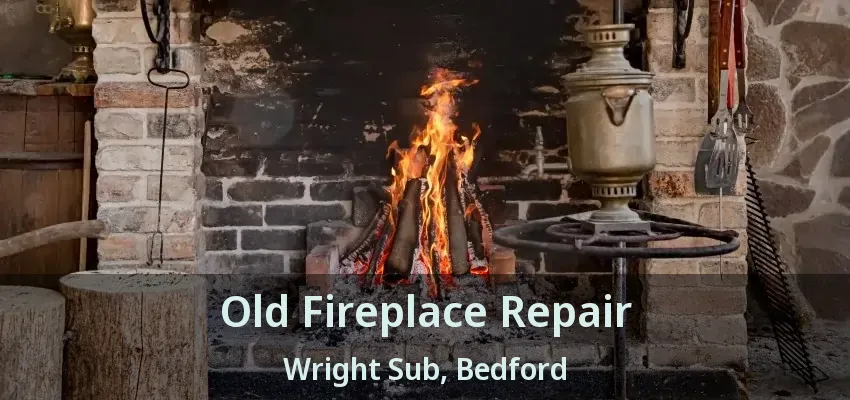 Old Fireplace Repair Wright Sub, Bedford - TX