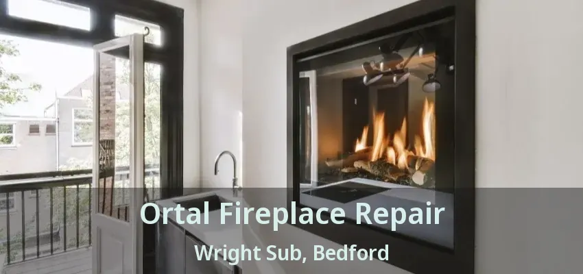 Ortal Fireplace Repair Wright Sub, Bedford - TX