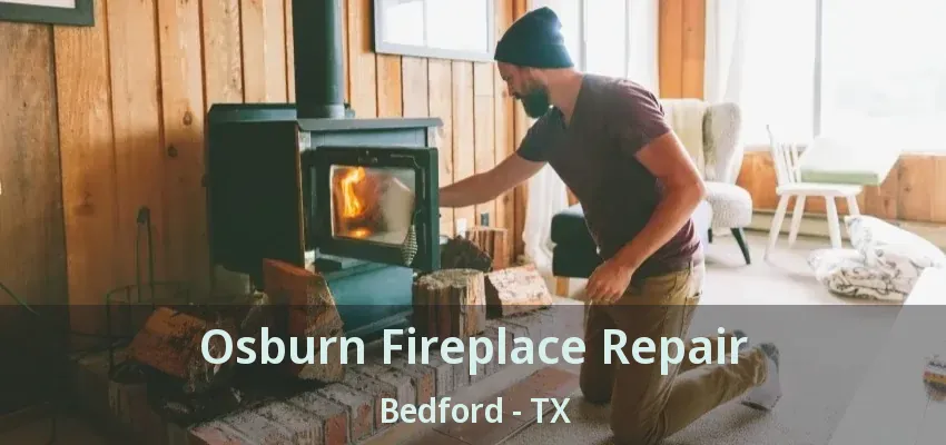 Osburn Fireplace Repair Bedford - TX