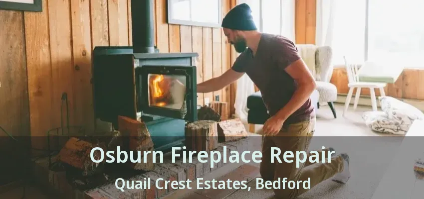 Osburn Fireplace Repair Quail Crest Estates, Bedford - TX