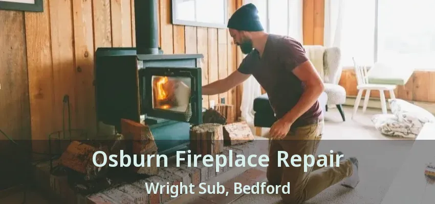 Osburn Fireplace Repair Wright Sub, Bedford - TX