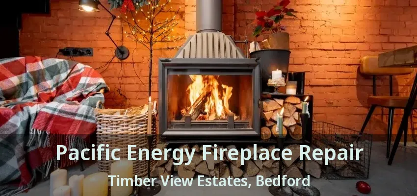 Pacific Energy Fireplace Repair Timber View Estates, Bedford - TX