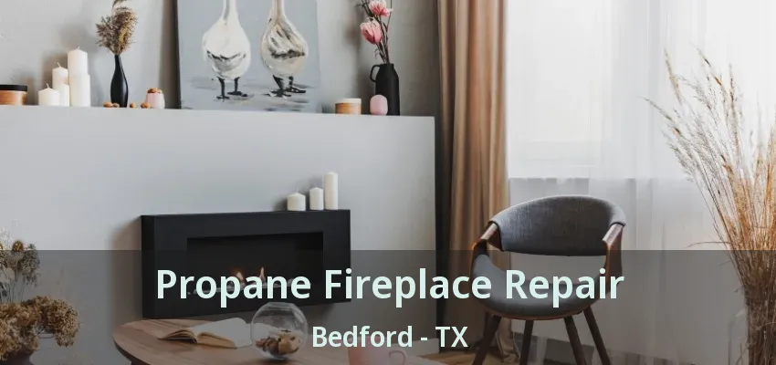 Propane Fireplace Repair Bedford - TX