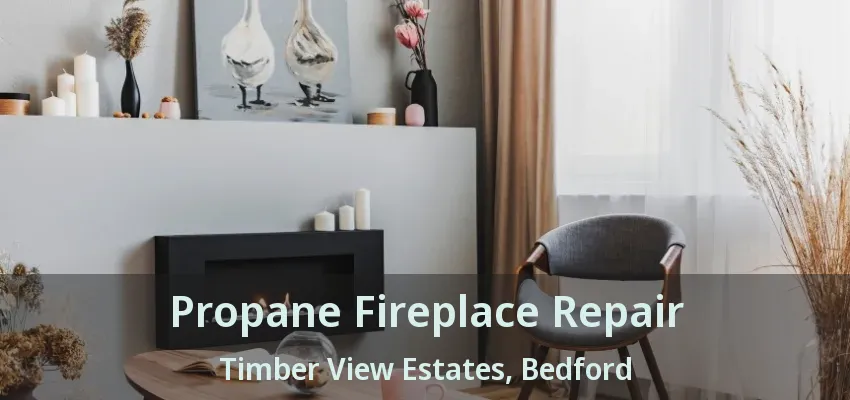 Propane Fireplace Repair Timber View Estates, Bedford - TX