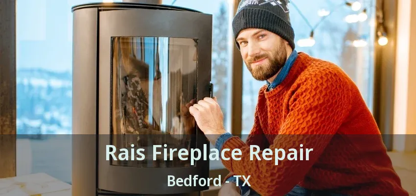 Rais Fireplace Repair Bedford - TX