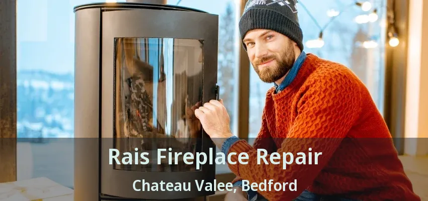 Rais Fireplace Repair Chateau Valee, Bedford - TX