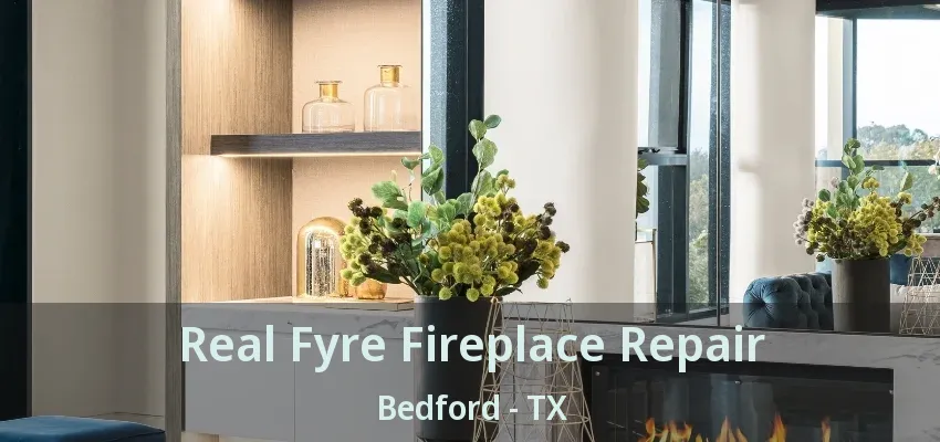 Real Fyre Fireplace Repair Bedford - TX