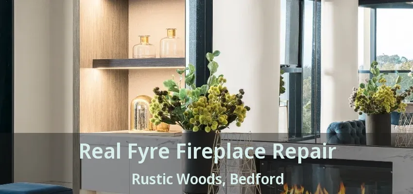 Real Fyre Fireplace Repair Rustic Woods, Bedford - TX