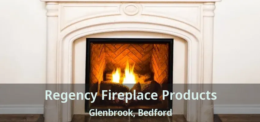 Regency Fireplace Products Glenbrook, Bedford - TX