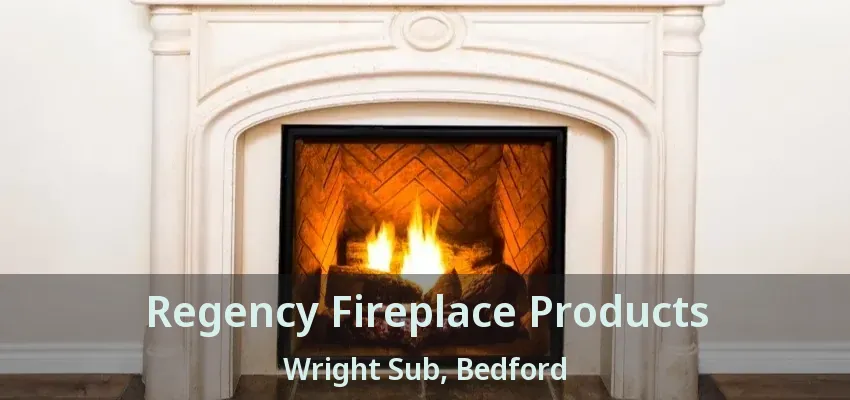 Regency Fireplace Products Wright Sub, Bedford - TX