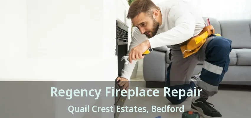Regency Fireplace Repair Quail Crest Estates, Bedford - TX