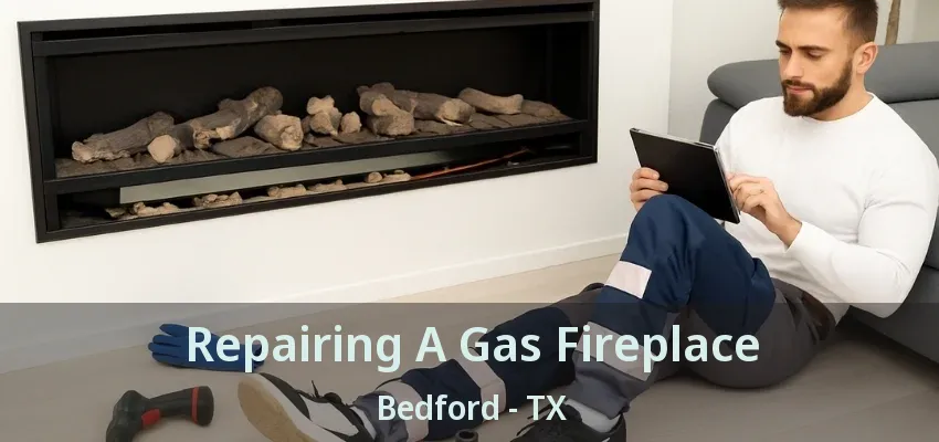 Repairing A Gas Fireplace Bedford - TX